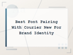 Pairing Fonts with Courier New for Strong Brand Identity
