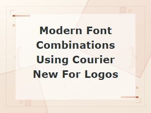 Modern Font Pairings with Courier New for Logo Design