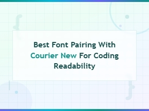 How to Pair Fonts with Courier New for Better Readability
