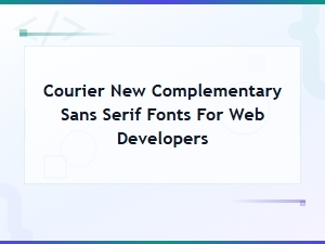Best Sans Serif Font Pairings with Courier New for Web Developers