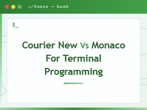 Courier New vs Monaco: Best Terminal Font for Developers