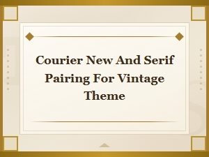 Courier New and Serif Font Pairing Guide for Vintage Theme Designs
