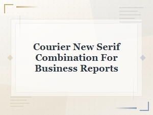 Best Courier New Serif Font Pairings for Professional Business Reports