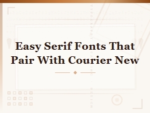 Easy Serif Fonts That Pair Perfectly with Courier New